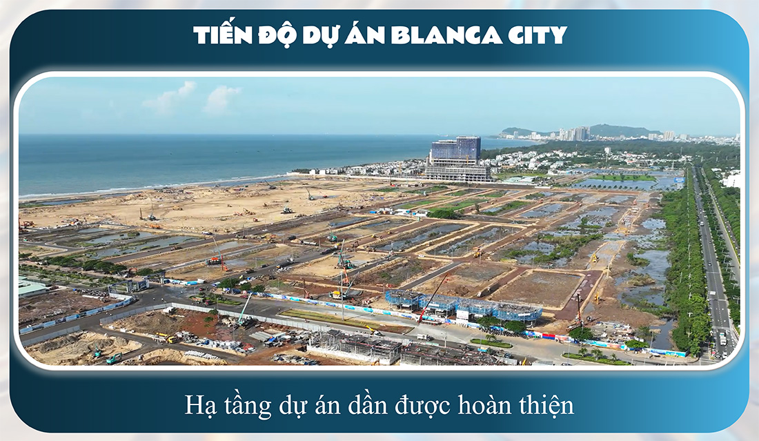 Cập nhật tiến độ Dự án Blanca City (mới nhất 7/2025) 5 Tiến độ xây dựng hạ tầng dần được hoàn thiện tại dự án Blanca City